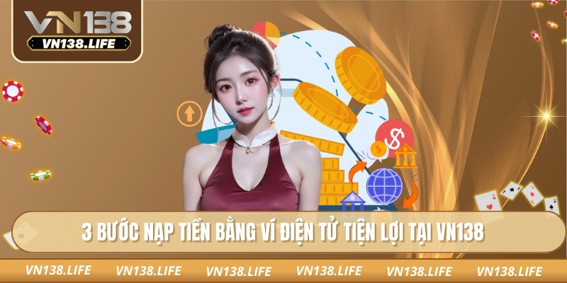 3 bước nạp tiền bằng ví điện tử tiện lợi tại VN138