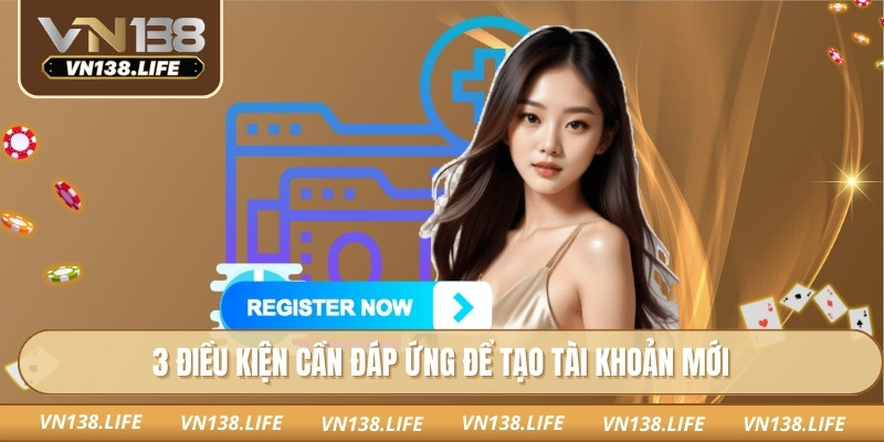 3 điều kiện cần đáp ứng để tạo tài khoản mới