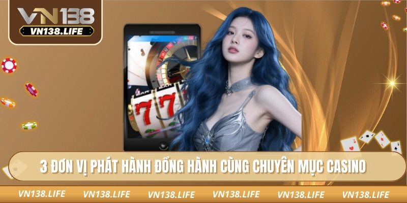 3 đơn vị phát hành đồng hành cùng chuyên mục casino