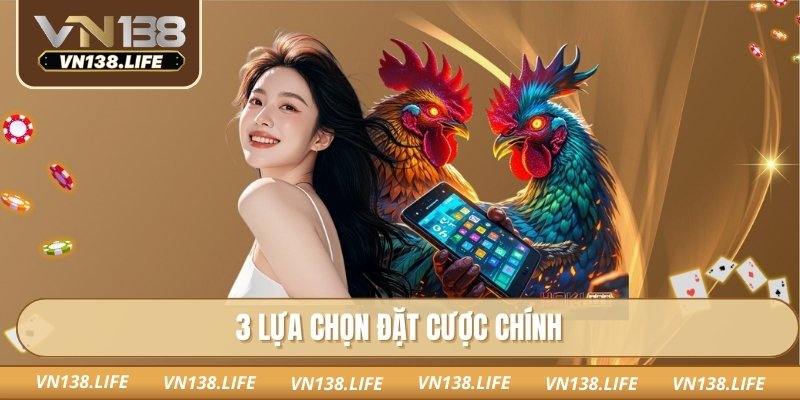 3 lựa chọn đặt cược chính