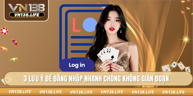 3 lưu ý để đăng nhập nhanh chóng không gián đoạn