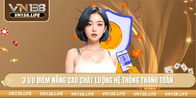 3 ưu điểm nâng cao chất lượng hệ thống thanh toán
