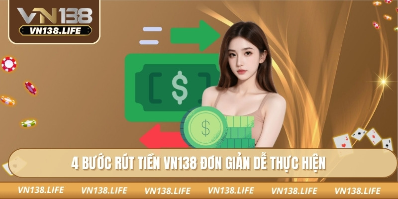 4 bước rút tiền VN138 đơn giản dễ thực hiện