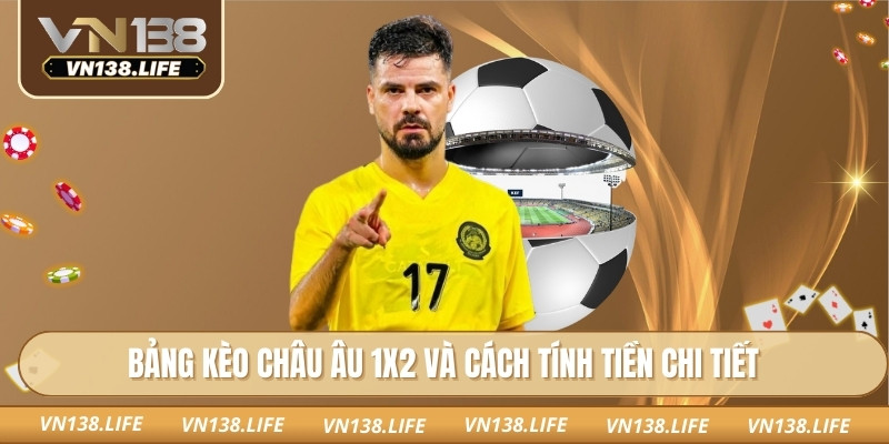 Bảng kèo châu Âu 1X2 và cách tính tiền chi tiết