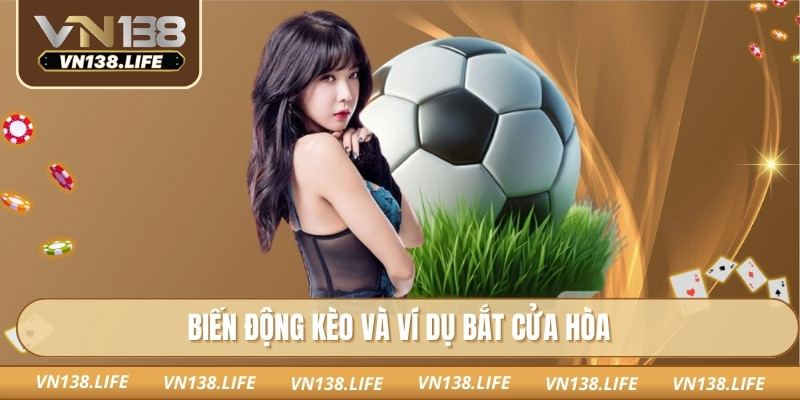 Biến động kèo và ví dụ bắt cửa hòa