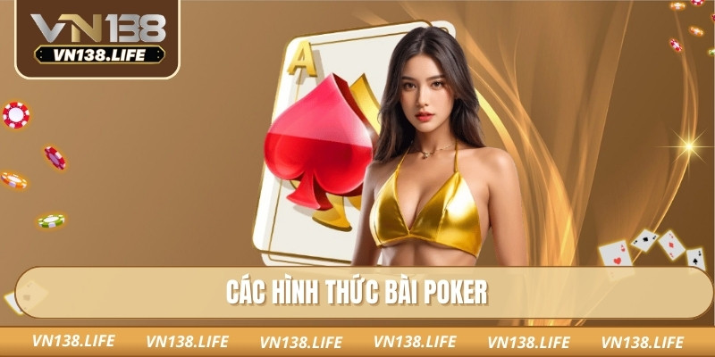 Bài Poker VN138 – Sân Chơi Chuẩn WSOP, Pot Thưởng Lớn Nhất 1 Các hình thức bài poker