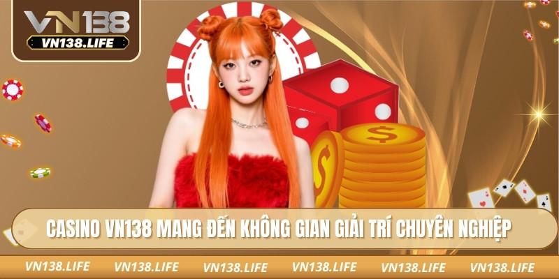 Casino VN138 mang đến không gian giải trí chuyên nghiệp