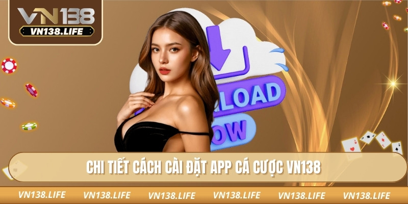 Chi tiết cách cài đặt app cá cược VN138