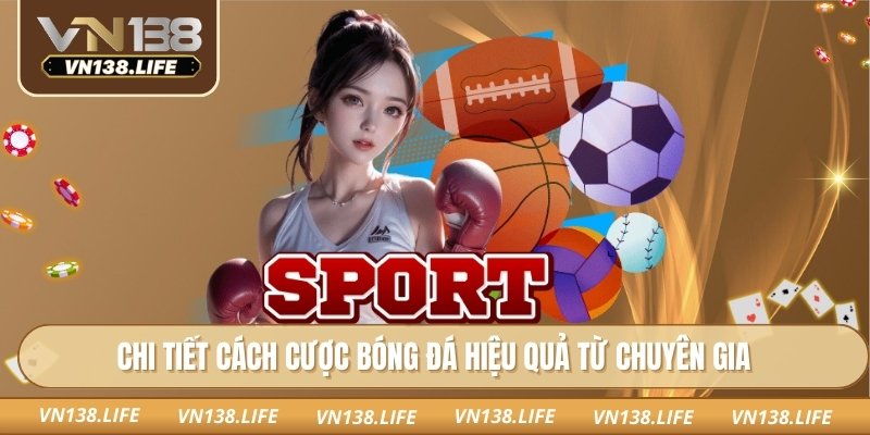 Chi tiết cách cược bóng đá hiệu quả từ chuyên gia