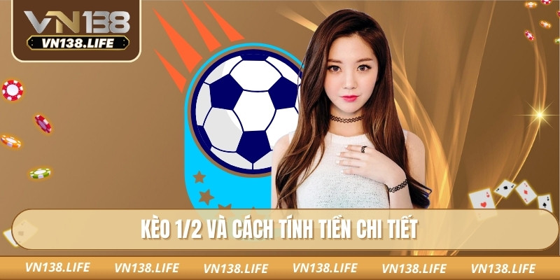 Kèo 1/2 và cách tính tiền chi tiết