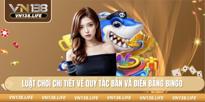 Bắn Cá Bingo Vn138 – Kết Hợp Săn Cá Kịch Tính Với Bingo 2 Luật chơi chi tiết về quy tắc bắn và điền bảng bingo