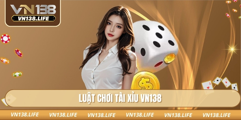 Luật chơi tài xỉu VN138