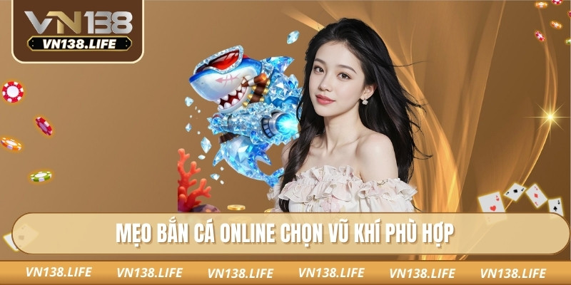 Mẹo bắn cá online chọn vũ khí phù hợp