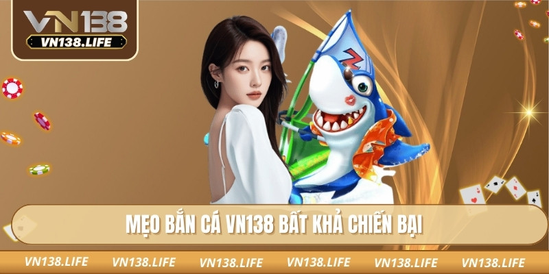 Mẹo bắn cá VN138 bất khả chiến bại