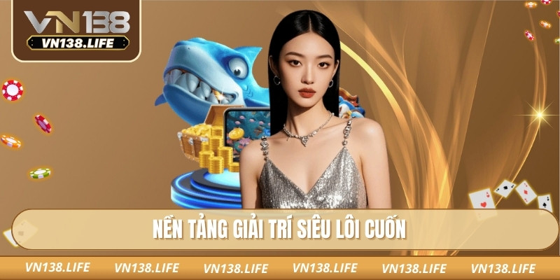 Nền tảng giải trí siêu lôi cuốn