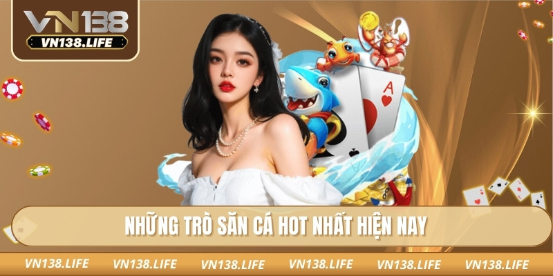 Những trò săn cá hot nhất hiện nay