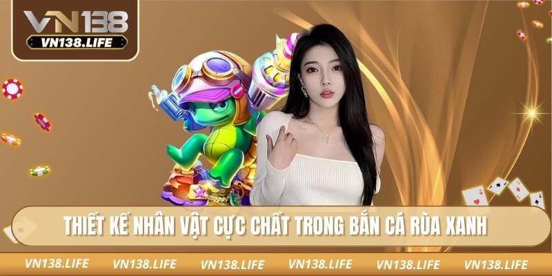Thiết kế nhân vật cực chất trong bắn cá rùa xanh