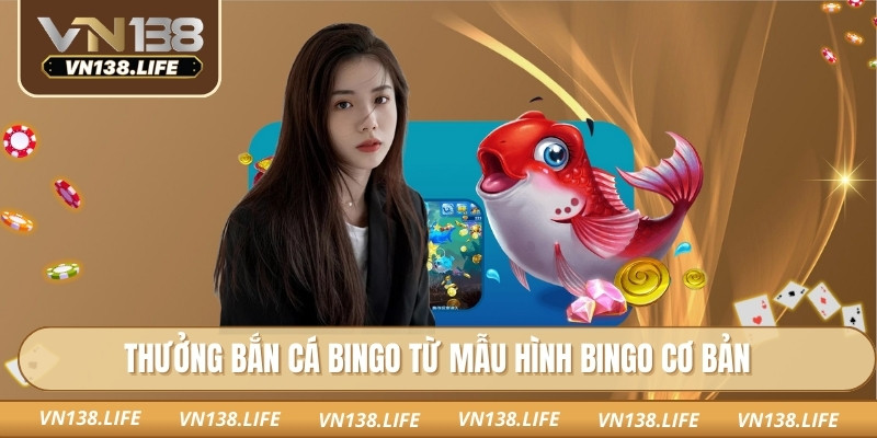 Bắn Cá Bingo Vn138 – Kết Hợp Săn Cá Kịch Tính Với Bingo 1 Thưởng Bắn cá bingo từ mẫu hình bingo cơ bản