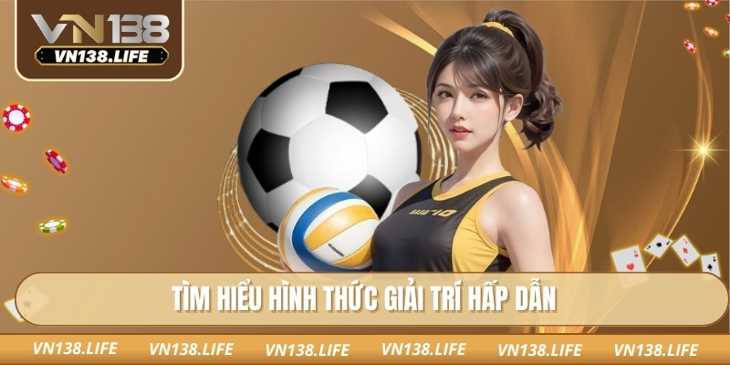 Tìm hiểu hình thức giải trí hấp dẫn