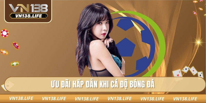 Ưu đãi hấp dẫn khi cá độ bóng đá