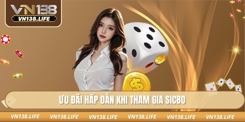 Sicbo VN138: Thử Thách Cảm Xúc Hồi Hộp Với Mỗi Ván Xúc Xắc 3 Ưu đãi hấp dẫn khi tham gia sicbo