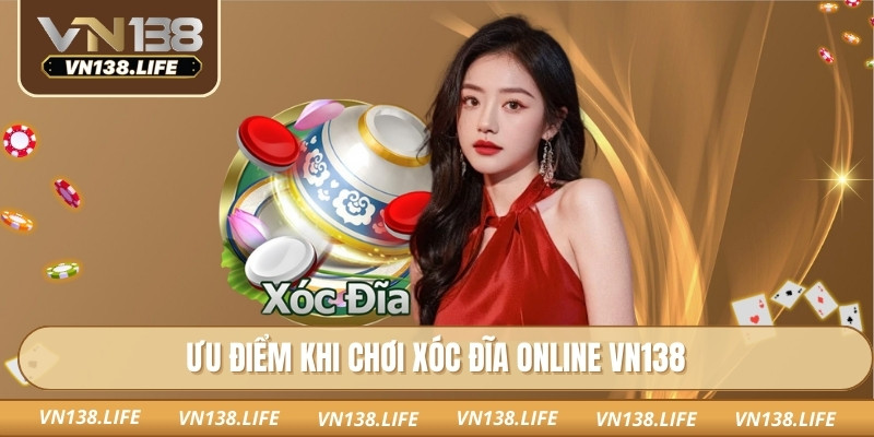 Ưu điểm khi chơi xóc đĩa online VN138