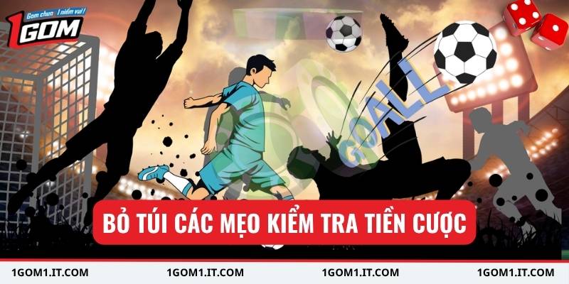 Bỏ túi các mẹo kiểm tra tiền cược