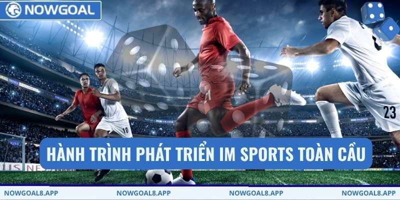 Hành trình phát triển IM Sports toàn cầu